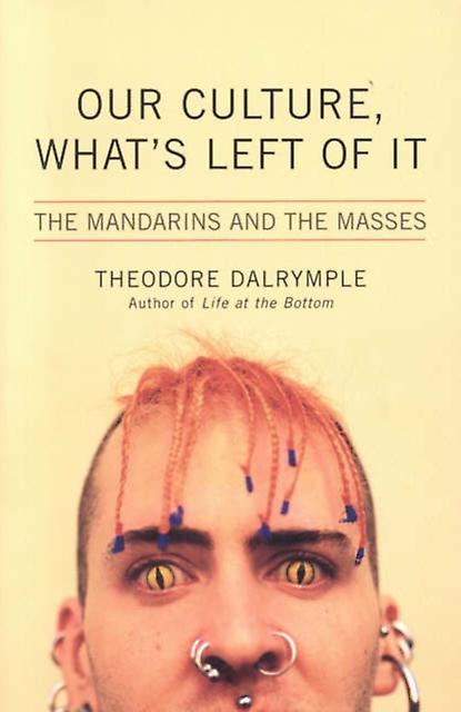 Our Culture Whats Left Of It by Theodore Dalrymple Paperback Book