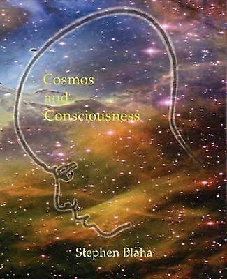 Kosmos en bewustzijn: Quantum Computers, SuperStrings, Programmering, Egypte, Quarks, Geest, Lichaam, Probleem en Turing Machines, Tweede Editie