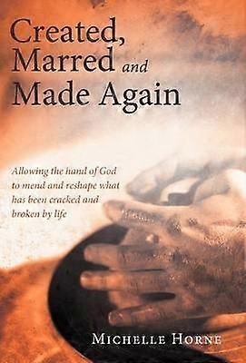 Created Marred and Made Again