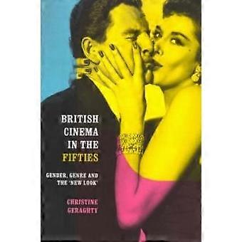 British Cinema In The Fifties Gender Genre And The 'new Look' - Christine Geraghty