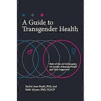Um guia sobre saúde transgênero: informações de última geração para pessoas que buscam afirmação de gênero - Rachel Heath
