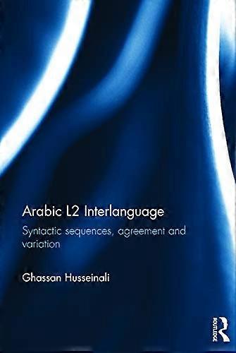 Arabic L2 Interlanguage: Syntactic sequences agreement and variation
