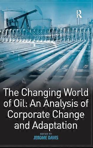 The Changing World of Oil: An Analysis of Corporate Change and Adaptation
