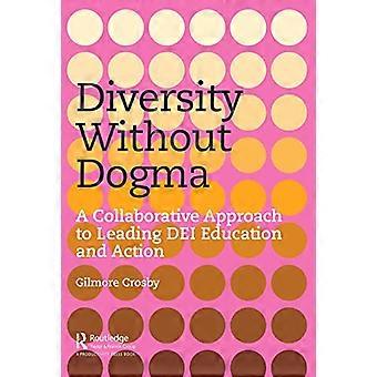 Diversity Without Dogma A Collaborative Approach to Leading DEI Education and Action