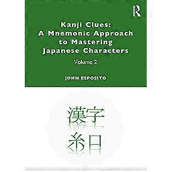 Kanji Clues: Een ezelsbruggetje voor het beheersen van Japanse karakters: Volume 2