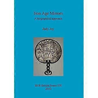 Iron Age Mirrors: A biographical approach (British Archaeological Reports British Series)
