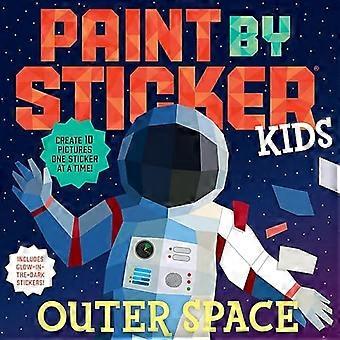 Paint by Sticker Kids: Outer Space: Erstellen Sie 10 Bilder einen Aufkleber nach dem anderen! Enthält Glow-in-the-Dark-Aufkleber
