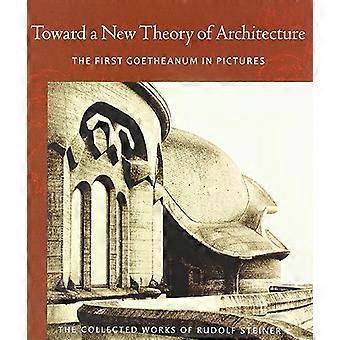 Verso una nuova teoria dell'architettura: il primo Goetheanum in immagini (impianti raccolti di Rudolf Steiner)