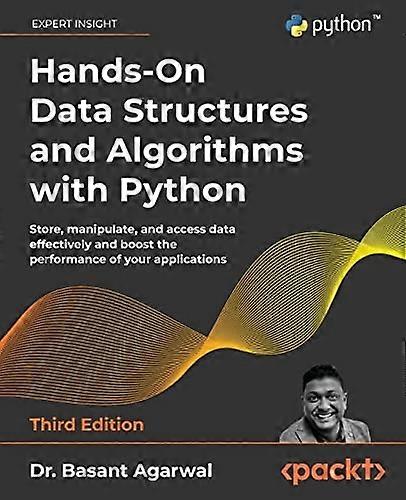 Hands-On Data Structures and Algorithms with Python: Store, manipulate, and access data effectively and boost the performance of your applications