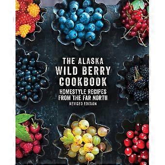 The Alaska Wild Berry Cookbook Homestyle Recipes From The Far North Revised E - Alaska Northwest Books - Hardcover - en Book