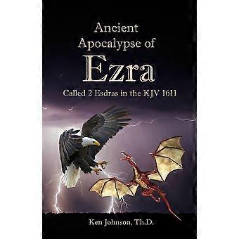 Ancient Apocalypse Of Ezra Called 2 Esdras In The Kjv 1611 - Ken Johnson Th.D - Paperback - en Book
