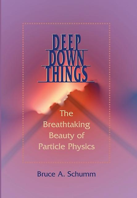 Deep Down Things by Schumm & Bruce A. Professor of Physics & University of California & Santa Cruz Paperback Book
