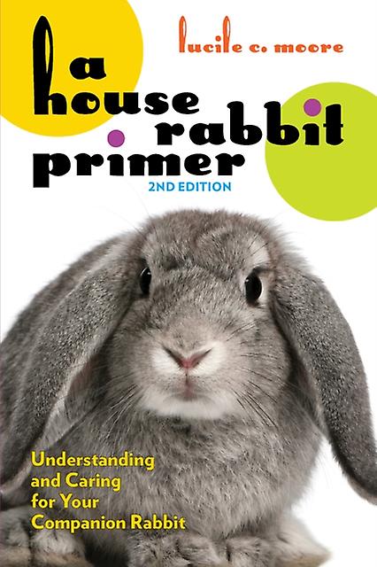 House Rabbit Primer 2. utgave - Lucile C. Moore