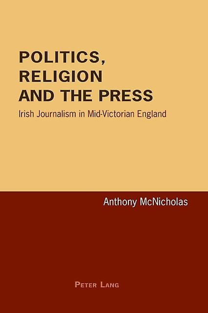 Politics Religion And The Press by Anthony McNicholas Paperback Book