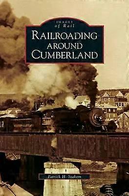 Railroading Around Cumberland - Patrick H. Stakem