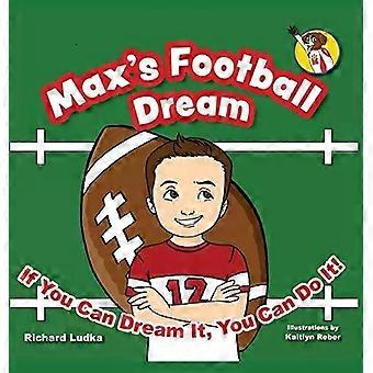 Max's Football Dream If You Can Dream It You Can Do It - Richard Ludka