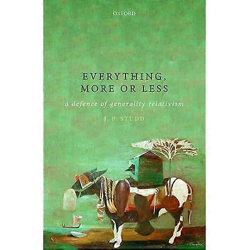 Everything, more or less: A defence of generality relativism (Oxford Philosophical Monographs)