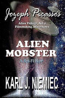 Alien Mobster  Jozeph Picasso Alien Trilogy Act 3 Filmmaking Adventures Volume 3