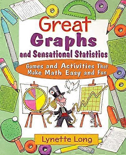 Great Graphs and Sensational Statistics: Games and Activities That Make Math Easy and Fun