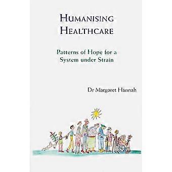 Humanising Healthcare Patterns of Hope for a System Under Strain