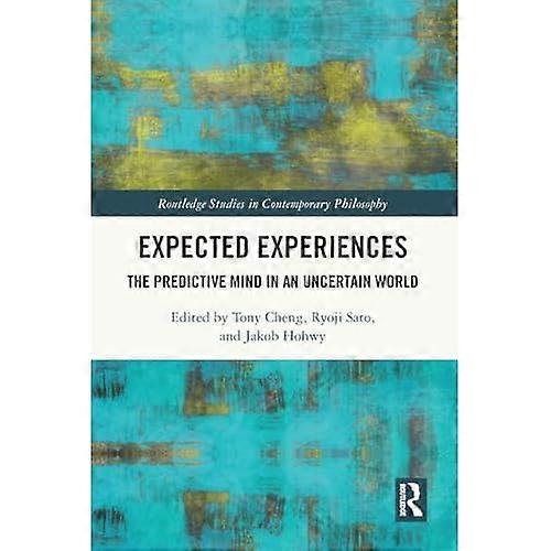 Expected Experiences : the Predictive Mind in an Uncertain World