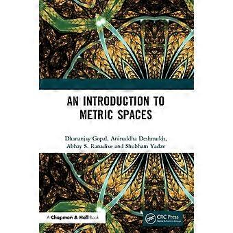 An Introduction To Metric Spaces - Dhananjay Gopal