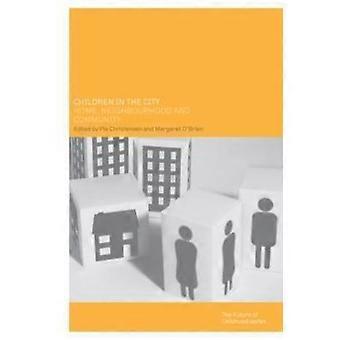 Children In The City Home Neighbourhood And Community - Taylor & Francis Ltd