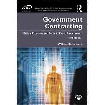Government Contracting Ethical Promises And Perils In Public Procurement - William Sims Curry