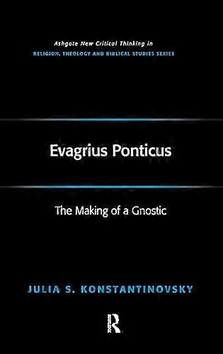 Evagrius Ponticus: The Making of a Gnostic