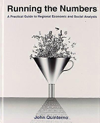 Running the Numbers: A Practical Guide to Regional Economic and Social Analysis: 2014: A Practical Guide to Regional Economic and Social Analysis