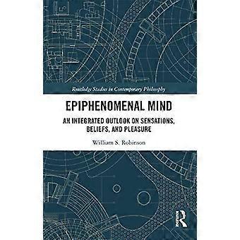 Epiphenomenal Mind: An Integrated Outlook on Sensations, Beliefs, and Pleasure