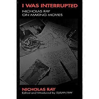 Ik werd onderbroken: Nicholas Ray op het maken van films