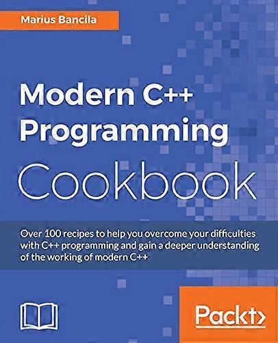 Modern C++ Programming Cookbook: Recipes to explore data structure, multithreading, and networking in C++17