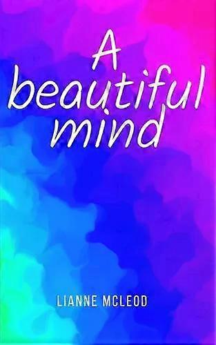 A Beautiful Mind - Lianne McLeod