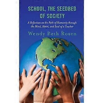 School The Seedbed Of Society A Reflection On The Path Of Humanity Through Th - Wendy Beth Rosen - Hardcover - en Book
