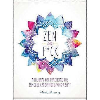 Zen as F*ck – Ein Tagebuch für die achtsame Kunst des Scheißdrecks