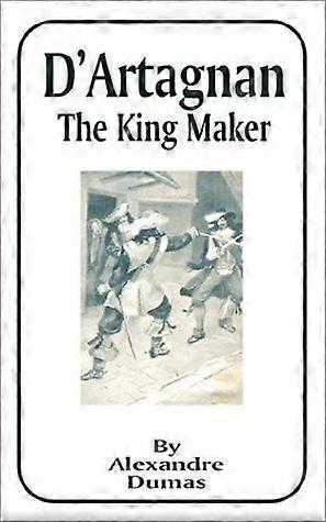 D'artagnan the king maker