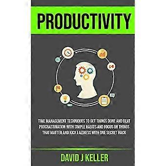 Productivity time management techniques to get things done and beat procrastination with simple habits and focus on things that matter and kick lazine