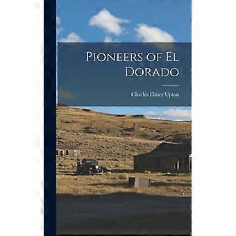 Pioneers Of El Dorado - Charles Elmer Upton - Hardcover - English Book - History