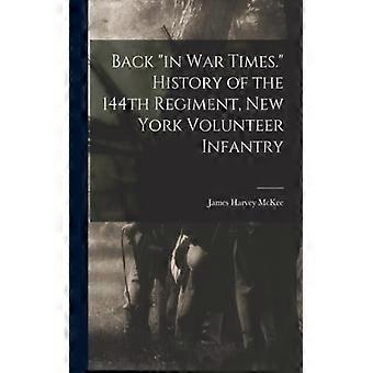 Back In War Times. History Of The 144th Regiment New York Volunteer Infantry - James Harvey McKee - Paperback - English Book - History