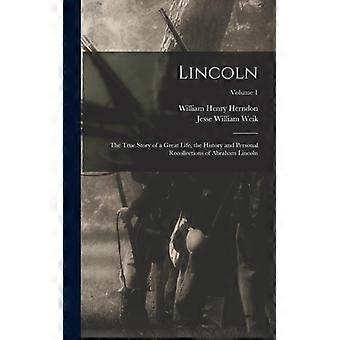 Lincoln The True Story Of A Great Life The History And Personal Recollections - William Henry Herndon - Hardcover - English Book - History