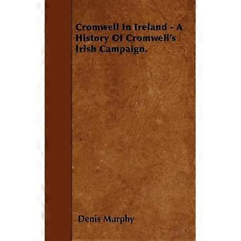 Cromwell In Ireland - A History Of Cromwell's Irish Campaign - Denis Murphy - Paperback - English Book - History