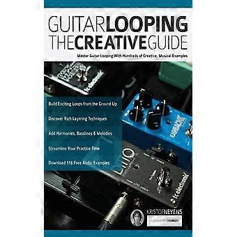 Guitar Looping - The Creative Guide