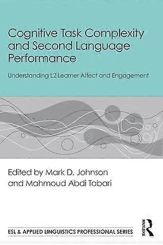 Cognitive Task Complexity and Second Language Performance Understanding L2 Learner Affect and Engagement