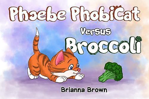 Phoebe Phobicat Versus Broccoli - Brianna Brown