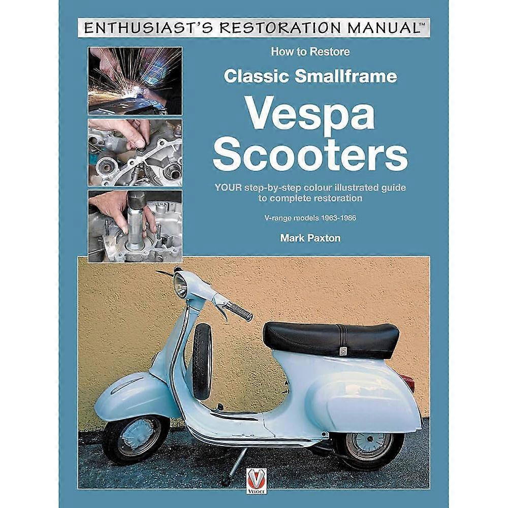 How to Restore Classic Smallframe Vespa Scooters by Mark Paxton 2018 Book