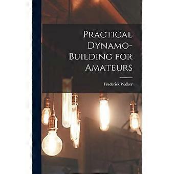 Practical Dynamo-building For Amateurs - Frederick Walker