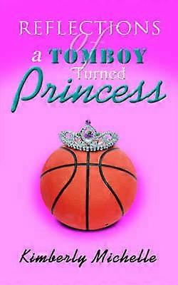 REFLECTIONS OF A Tomboy TURNED Princess