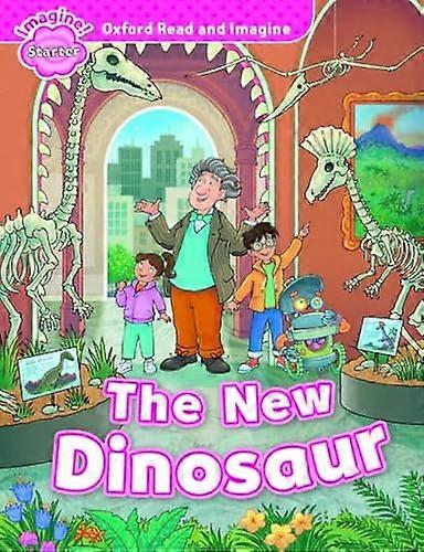Oxford Read and Imagine: Starter: The New Dinosaur