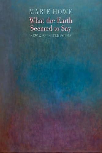 What the Earth Seemed to Say: New & Selected Poems